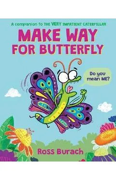 Make Way for Butterfly (a Very Impatient Caterpillar Book) - Ross Burach