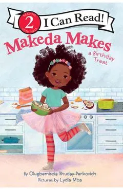 Makeda Makes a Birthday Treat - Olugbemisola Rhuday-perkovich