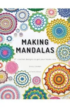 Making Mandalas US Terms Edition: 27 Crochet Designs to Get Your Hooks Into - Emily Littlefair