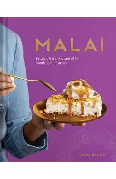 Malai: Frozen Desserts Inspired by South Asian Flavors - Pooja Bavishi