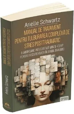 Manual de tratament pentru tulburarea complexa de stres posttraumatic - Arielle Schwartz