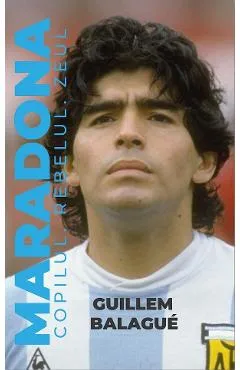 Maradona. Copilul, rebelul, zeul - Guillem Balague