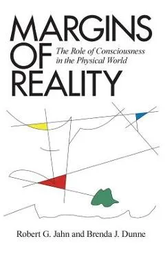 Margins of Reality: The Role of Consciousness in the Physical World - Robert G. Jahn