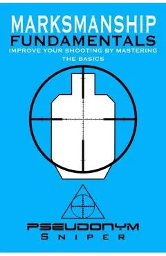 Marksmanship Fundamentals - Pseudonym Sniper