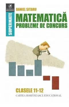 Matematica - Clasele 11-12 - Probleme de concurs - Daniel Sitaru