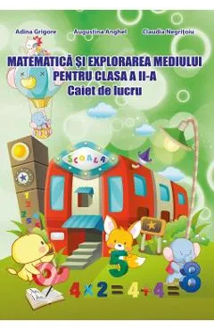 Matematica si explorarea mediului - Clasa 2 - Caiet de lucru - Adina Grigore, Augustina Anghel