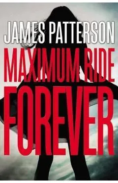 Maximum Ride Forever - James Patterson