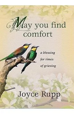 May You Find Comfort: A Blessing for Times of Grieving - Joyce Rupp
