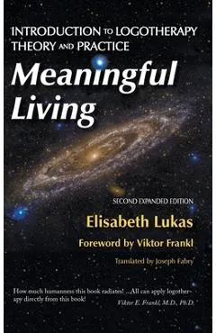 Meaningful Living: Introduction to Logotherapy Theory and Practice - Elisabeth S. Lukas