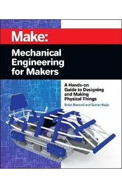 Mechanical Engineering for Makers - Brian Bunnell