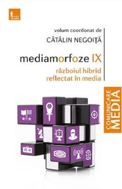 Mediamorfoze IX: Razboiul hibrid reflectat in media - Catalin Negoita
