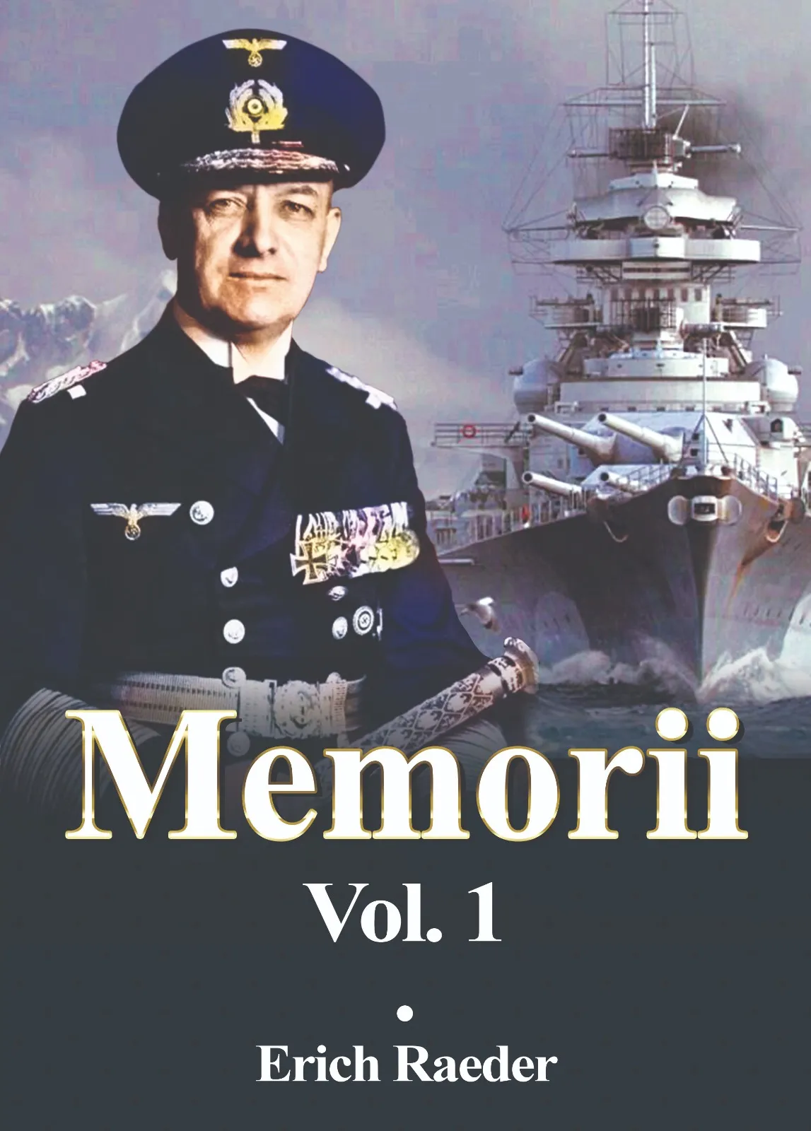 Memorii. Volumul I | Erich Raeder