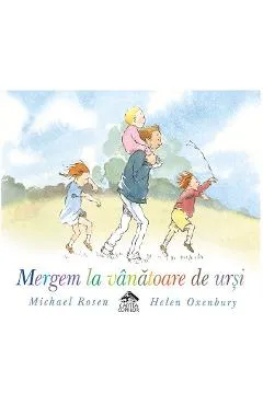 Mergem la vanatoare de ursi - Michael Rosen, Helen Oxenbury