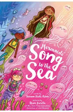 Mermaids' Song to the Sea - Dianna Hutts Aston