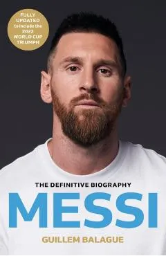 Messi: The Must-Read Biography of the World Cup Champion - Guillem Balague