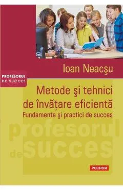 Metode si tehnici de invatare eficienta - Ioan Neacsu