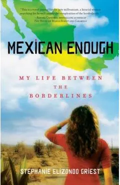 Mexican Enough: My Life Between the Borderlines - Stephanie Elizondo Griest