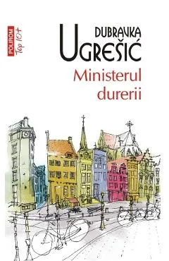 Ministerul durerii - Dubravka Ugresic