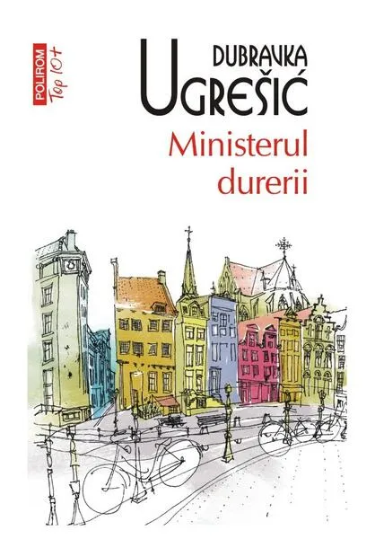 Ministerul durerii - Paperback brosat - Dubravka Ugrešić - Polirom