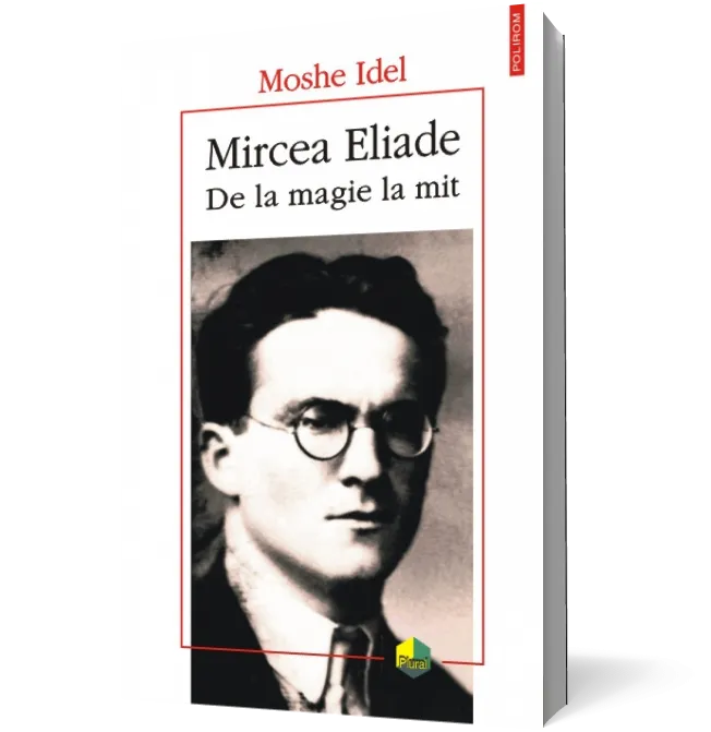 Mircea Eliade. De la magie la mit