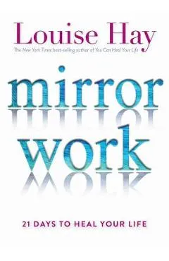 Mirror Work: 21 Days to Heal Your Life - Louise L. Hay