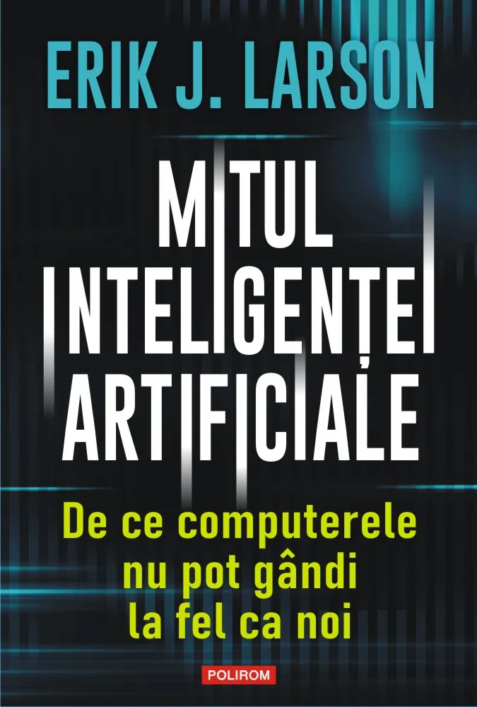 Mitul inteligenței artificiale. De ce computerele nu pot gândi la fel ca noi