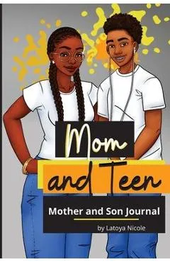 Mom and Teen: A Back and Forth Journal for Mother and Son - Latoya Nicole