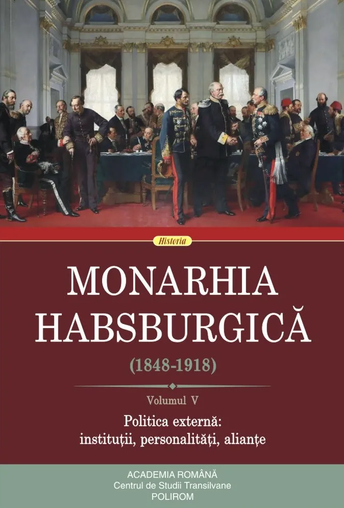 Monarhia Habsburgică (1848-1918) (vol. V): Politica externă: instituții, personalități, alianțe