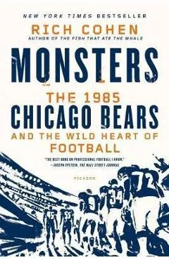 Monsters: The 1985 Chicago Bears and the Wild Heart of Football - Rich Cohen