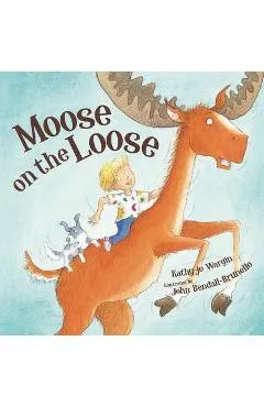 Moose on the Loose - Kathy-jo Wargin