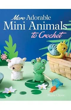 More Adorable Mini Animals to Crochet - Marie Clesse