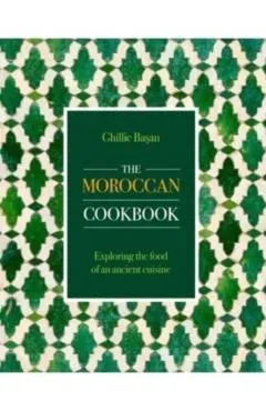 Moroccan Cookbook: Exploring the Food of a Timeless Cuisine - Ghillie Basan