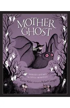 Mother Ghost: Nursery Rhymes for Little Monsters - Rachel Kolar