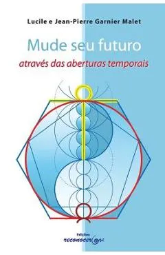 Mude Seu Futuro Atraves Das Aberturas Temporais - Y. Jp Garnier Malet