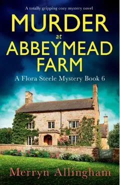 Murder at Abbeymead Farm: A totally gripping cozy mystery novel - Merryn Allingham