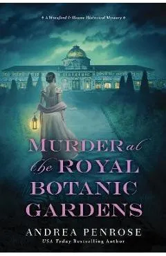 Murder at the Royal Botanic Gardens: A Riveting New Regency Historical Mystery - Andrea Penrose