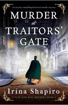 Murder at Traitors' Gate: An utterly compelling historical murder mystery - Irina Shapiro
