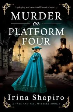 Murder on Platform Four: A gripping and emotional historical mystery - Irina Shapiro