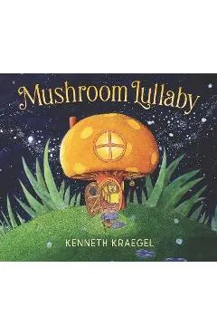 Mushroom Lullaby - Kenneth Kraegel