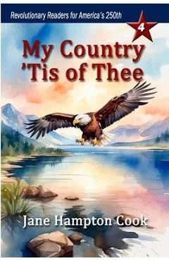 My Country 'Tis of Thee: Revolutionary Readers for America's 250th Level 4 - Jane Hampton Cook