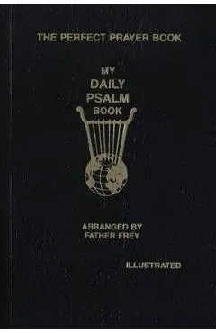 My Daily Psalms Book: The Book of Psalms Arranged for Each Day of the Week - Joseph Frey