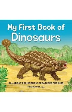 My First Book of Dinosaurs: All about Prehistoric Creatures for Kids - Erin Waters