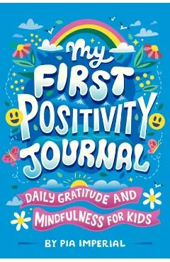My First Positivity Journal: Daily Gratitude and Mindfulness for Kids - Pia Imperial