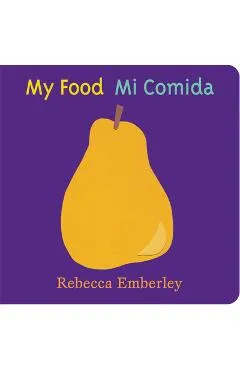 My Food/ Mi Comida - Rebecca Emberley