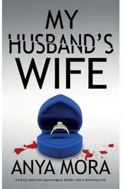 My Husband's Wife: A totally addictive psychological thriller with a shocking twist - Anya Mora