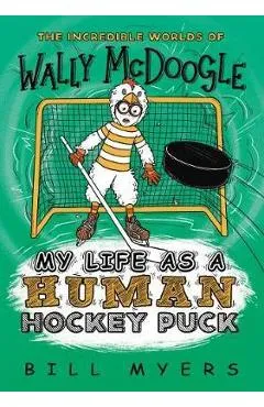 My Life as a Human Hockey Puck - Bill Myers