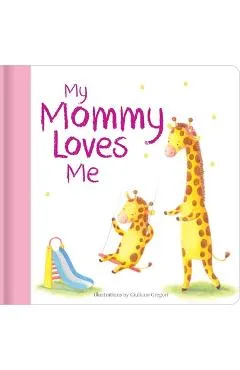 My Mommy Loves Me: Hardcover Board Book - Giuliana Gregori