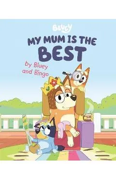 My Mum Is the Best by Bluey and Bingo - Penguin Young Readers Licenses