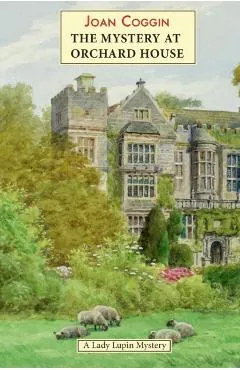 Mystery at Orchard House: A Lady Lupin Mystery - Joan Coggin