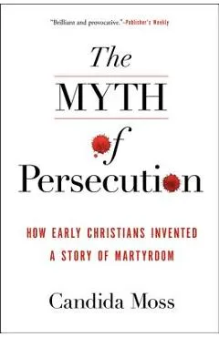Myth of Persecution PB - Candida Moss